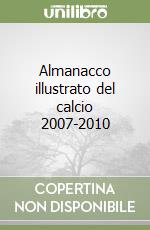 Almanacco illustrato del calcio 2007-2010 libro