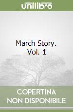 March Story. Vol. 1 libro