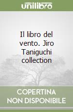 Il libro del vento. Jiro Taniguchi collection