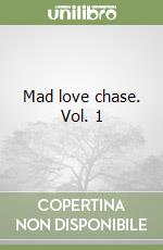 Mad love chase. Vol. 1 libro