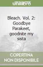 Bleach. Vol. 2: Goodbye Parakeet, goodnite my sista libro