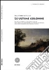 Le ultime colonne. Dall'Italia fascista allo sbarco alleato, dalla Sicilia del dopo guerra alla Milano industriale, dalla mafia americana alla politica italiana libro