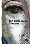 Tra cioccolata e vergogna libro