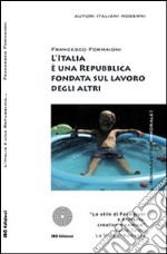 L'Italia è una Repubblica fondata sul lavoro degli altri libro