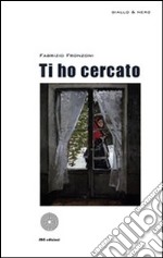 Ti ho cercato libro