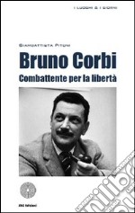 Bruno Corbi. Combattente per la libertà libro