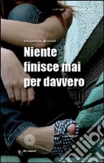 Niente finisce mai per davvero libro