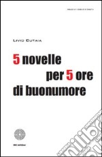 Cinque novelle per 5 ore di buonumore libro