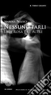 Nessuno parli. Una rosa e le altre libro