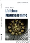 L'ultimo matusalemme libro di Zacchi Paolo