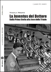 La Juventus del dottore. Dalla prima stella alla Juve della triade libro