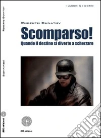 Scomparso! Quando il destino si diverte a scherzare libro