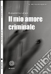 Il mio amore criminale libro