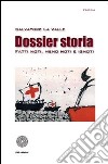 Dossier storia. Fatti noti; meno noti e ignoti libro di La Valle Salvatore