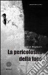 La pericolosità della luce libro