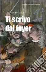 Ti scrivo dal foyer libro