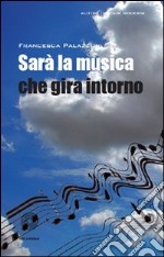 Sarà la musica che gira intorno libro