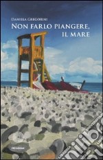 Non farlo piangere, il mare libro