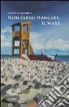 Non farlo piangere, il mare libro