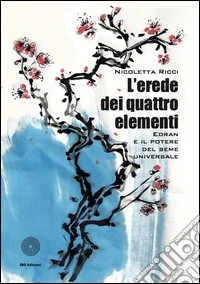 L'erede dei quattro elementi. (Edran e il potere del seme universale) libro