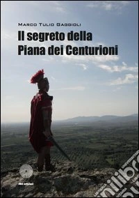 Il segreto della piana dei centurioni libro