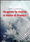 Quando la morte di veste di bianco libro