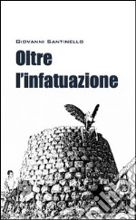 Oltre l'infatuazione libro