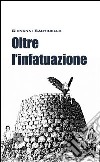 Oltre l'infatuazione libro