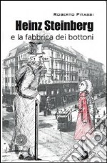 Heinz Steinberg e la fabbrica dei bottoni libro