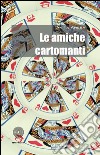 Le amiche cartomanti libro