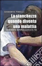 La stanchezza cronica quando diventa una malattia libro