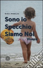 Sono io specchio siamo noi vivere libro