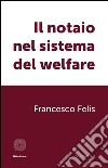 Il notaio nel sistema del welfare libro