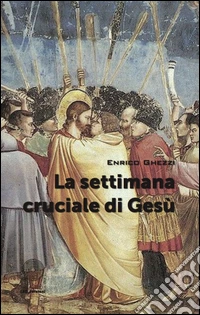 La settimana cruciale di Gesù libro