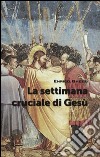 La settimana cruciale di Gesù libro