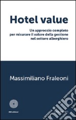 Hotel value. Un approccio completo per misurare il valore della gestione nel settore alberghiero libro