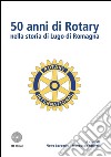 50 anni di Rotary nella storia di Lugo di Romagna libro di Barberini Pietro Farinelli Francesco