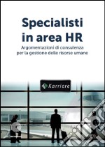 Specialisti in area HR. Argomentazioni di consulenza per la gestione delle risorse umane libro