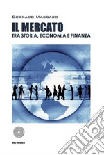 Il mercato tra storia, economia e finanza libro