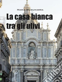 La casa bianca tra gli ulivi libro