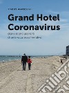 Grand Hotel Coronavirus. Diario sconclusionato di una vacanza alternativa libro