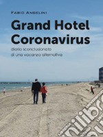 Grand Hotel Coronavirus. Diario sconclusionato di una vacanza alternativa libro