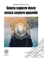 Senza sapere dove senza sapere quando