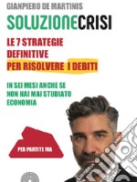 Le sette strategie definitive per risolvere i debiti in sei mesi anche se non hai mai studiato economia libro