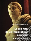 La dignità di un imperatore romano e altri dialoghi libro