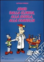 ADHD dalla clinica, alla scuola, alla famiglia. Sintesi delle relazioni del 2º convegno nazionale AIFA Onlus (Roma, 15 novembre 2003) libro