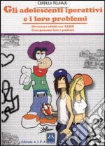 Gli adolescenti iperattivi e i loro problemi. Diventare adulti con ADHD. Cosa possono fare i genitori libro