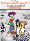 Gli adolescenti iperattivi e i loro problemi. Diventare adulti con ADHD. Cosa possono fare i genitori libro