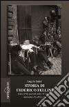 Storia di Federico Fellini. I suoi primi quarant'anni e la scalata visionaria a «La dolce vita» libro