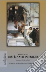 Dio è nato in esilio. Diario di Ovidio a Tomi libro